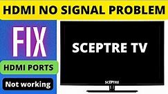 SCEPTRE SMART TV HDMI NOT WORKING, SCEPTRE TV HDMI NO SIGNAL