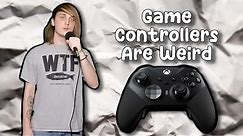 Game Controllers Are Weird