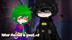 ♡ What the Hell Is Love? — BatJoke