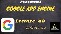 Google App Engine | Cloud computing | Lec-43 | Ankita Sood