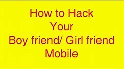How To Hack Your boyfriend / Girlfriend Mobile