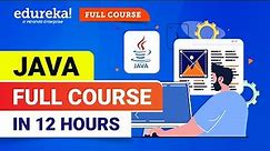 Java Full Course In 12 Hours | Java Tutorial for Beginners | Java Certification Training | Edureka