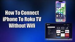 How To Connect iPhone To Roku TV Without WiFi