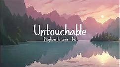 No - Meghan Trainor (Untouchable) (Lyrics)