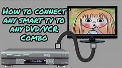 How to conncect ANY Smart TV to ANY DVD/VCR Combo