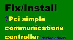Fix/Install "PCI Simple Communications Controller" [Driver window 7/8/8.1/10/vista/xp] 32/64 bit
