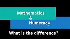 Module 1.2 Mathematics & Numeracy - what's the difference?