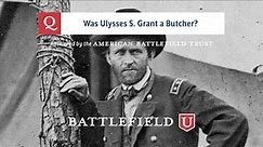 Was Ulysses S. Grant a Butcher?