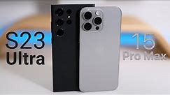 S23 Ultra vs iPhone 15 Pro Max - Which Is Best Phone of The Year?