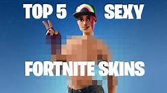 TOP 5 SEXY FORTNITE SKINS