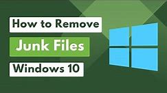 How to Remove Junk Files in Windows 10 | Clean Up Windows 10 Junk Files