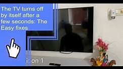 The TV turns off by itself after a few seconds: The Easy fixes