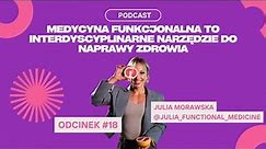 #18 Julia Morawska - Medycyna funkcjonalna to interdyscyplinarne narzędzie do naprawy zdrowia
