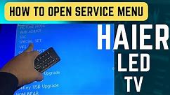 HOW TO OPEN HAIER LED TV SERVICE MENU CODE