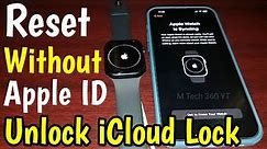 How To Reset Apple Watch Without Apple ID & Password | Apple Watch Locked To owner | Unlock iCloud