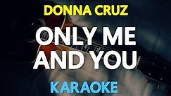 ONLY ME AND YOU - Donna Cruz 🎙️ [ KARAOKE ] 🎶
