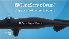 Introducing GlideScope® BFlex™ - The Single-Use Bronchoscope Solution