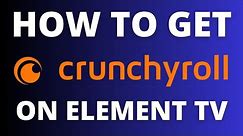 How To Get Crunchyroll on ANY Element TV