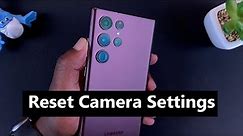 How To Reset Camera Settings On Samsung Galaxy S22 Ultra