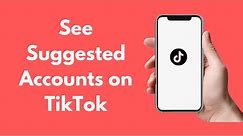How to See Suggested Accounts on TikTok (2021)