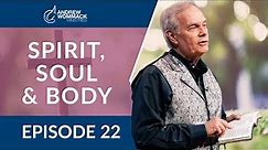 Spirit, Soul & Body: Episode 22