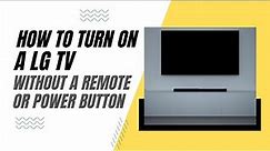 How To Turn On a LG TV Without a Remote or Power Button