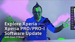 Explore Xperia – Xperia PRO/PRO-I Software Update​s