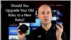 Should You Upgrade Your Old Roku to a New Roku? Are Roku 2, Roku 3, Etc Still Any Good?