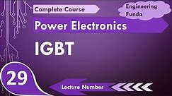 IGBT (Insulated Gate Bipolar Transistor) working in Power Electronics by Engineering Funda