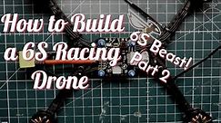 How to Build The ULTIMATE 6S Racing Drone - Part 2