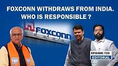 Editorial With Sujit Nair: Foxconn withdraws from India. Who is responsible? | Vedanta | Maharashtra