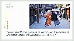 Tying the Knot: Japanese Wedding Traditions and Romance in Japanese Courtship