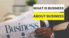 What Is Business | About Business.