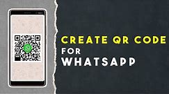 How to Create QR Code for WhatsApp