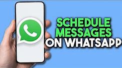 How To Schedule Messages On WhatsApp iPhone/Android (2024)
