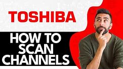 How to Scan Channels on Toshiba Android TV (2024)