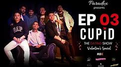 CUPID | THE DATING SHOW | EPISODE 03 | ANTI- VALENTINE | PARADOX