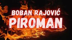BOBAN RAJOVIC - PIROMAN (OFFICIAL VIDEO)