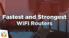 Top 6 Fastest and Strongest WiFi Routers in the Market