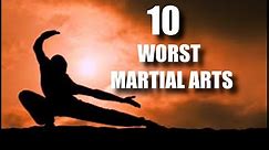 Top 10 WORST Martial Arts