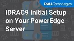 How to Configure iDRAC9 at Initial Setup of Your Dell EMC PowerEdge Server