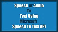 Speech from Microphone or Audio to Text Using Microsoft Speech to Text API