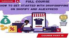 How to Get Started with Dropshipping on Shopify and AliExpress Part 15