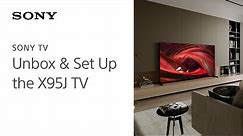 Sony | Learn how to set up and unbox the X95J 4K HDR Full Array LED TV