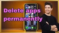 How to delete apps on iphone permanently