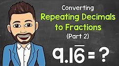 How to Convert Repeating Decimals to Fractions (Part 2) | Math with Mr. J