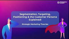 Segmentation, Targeting, Positioning & Customer Personas explained! | Strategic Marketing Theories