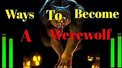 Ways To Become A Werewolf (Explained in Words)