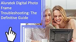 Aluratek Digital Photo Frame Troubleshooting: The Definitive Guide