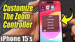 iPhone 15/15 Pro Max: How to Customize The Zoom Controller